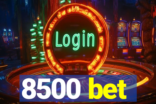 8500 bet